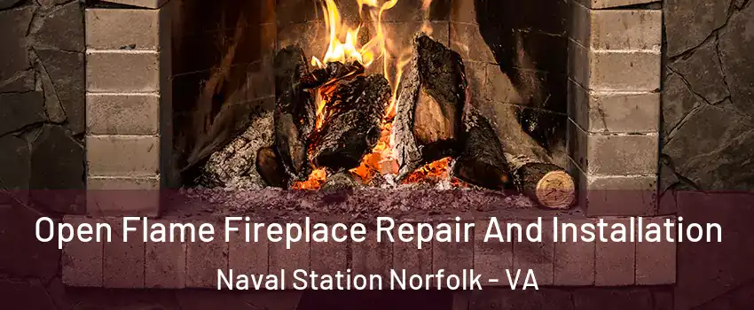Open Flame Fireplace Repair And Installation Naval Station Norfolk - VA