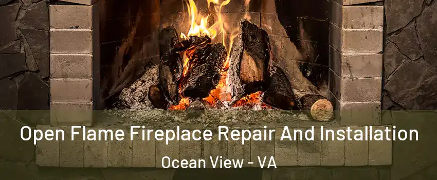 Open Flame Fireplace Repair And Installation Ocean View - VA