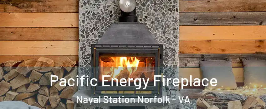 Pacific Energy Fireplace Naval Station Norfolk - VA