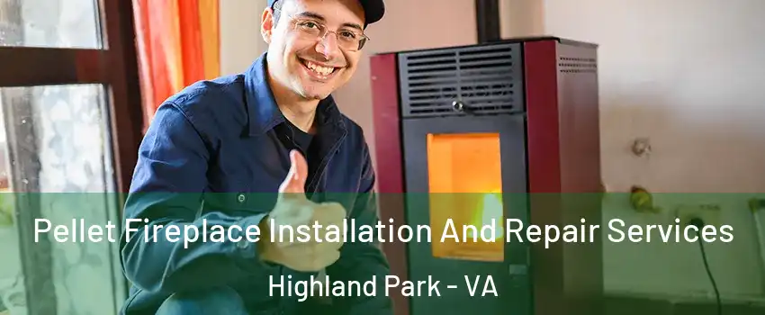 Pellet Fireplace Installation And Repair Services Highland Park - VA