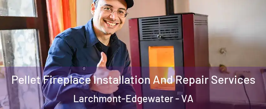 Pellet Fireplace Installation And Repair Services Larchmont-Edgewater - VA
