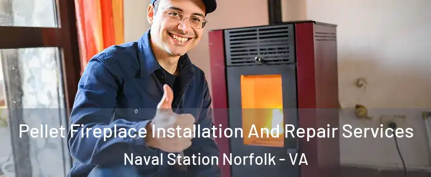Pellet Fireplace Installation And Repair Services Naval Station Norfolk - VA