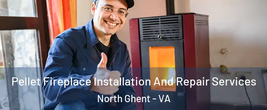 Pellet Fireplace Installation And Repair Services North Ghent - VA