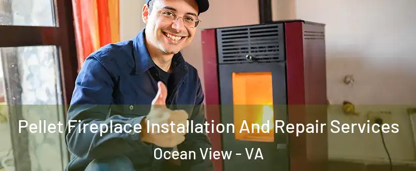 Pellet Fireplace Installation And Repair Services Ocean View - VA