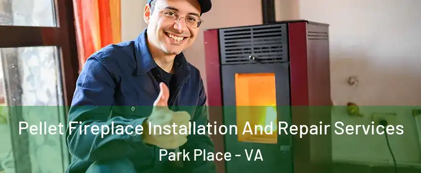 Pellet Fireplace Installation And Repair Services Park Place - VA