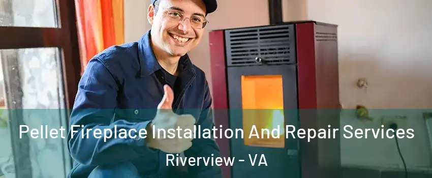 Pellet Fireplace Installation And Repair Services Riverview - VA
