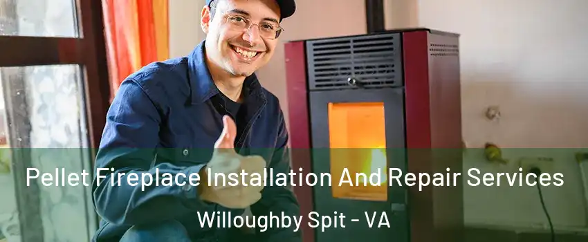 Pellet Fireplace Installation And Repair Services Willoughby Spit - VA