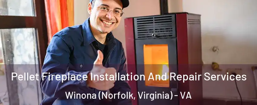 Pellet Fireplace Installation And Repair Services Winona (Norfolk, Virginia) - VA