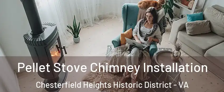 Pellet Stove Chimney Installation Chesterfield Heights Historic District - VA