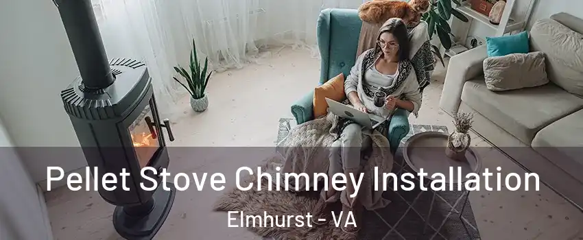 Pellet Stove Chimney Installation Elmhurst - VA