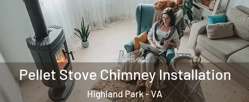 Pellet Stove Chimney Installation Highland Park - VA