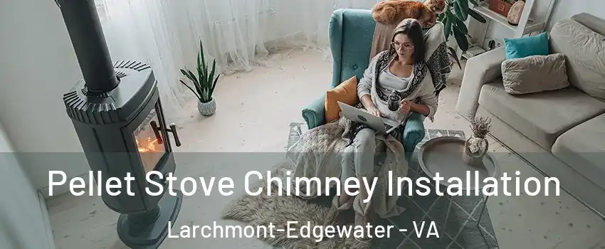 Pellet Stove Chimney Installation Larchmont-Edgewater - VA