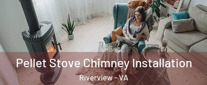 Pellet Stove Chimney Installation Riverview - VA