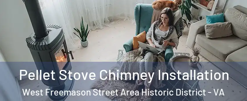Pellet Stove Chimney Installation West Freemason Street Area Historic District - VA