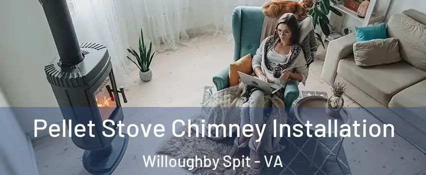 Pellet Stove Chimney Installation Willoughby Spit - VA
