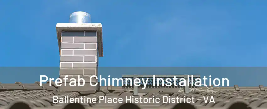 Prefab Chimney Installation Ballentine Place Historic District - VA
