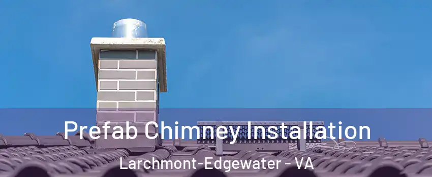 Prefab Chimney Installation Larchmont-Edgewater - VA