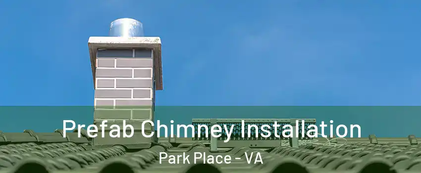 Prefab Chimney Installation Park Place - VA
