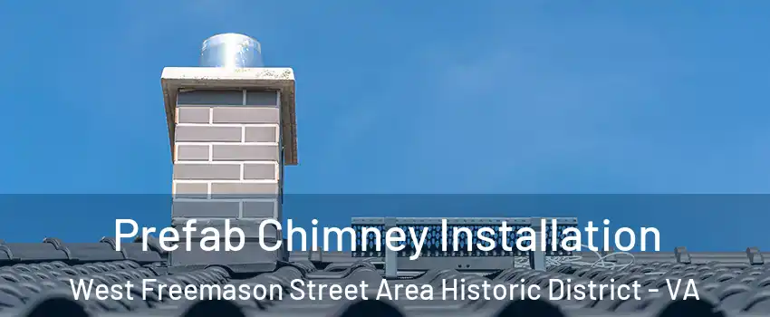 Prefab Chimney Installation West Freemason Street Area Historic District - VA
