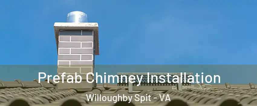Prefab Chimney Installation Willoughby Spit - VA