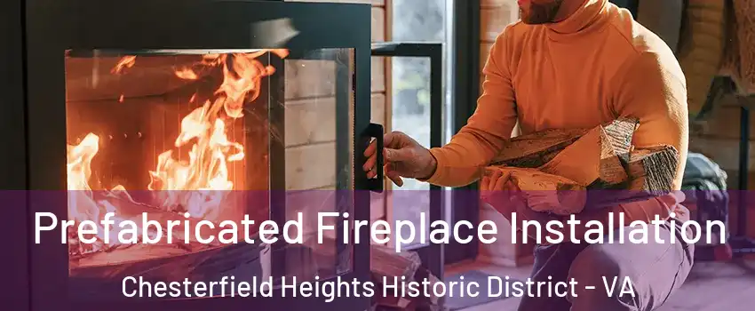 Prefabricated Fireplace Installation Chesterfield Heights Historic District - VA