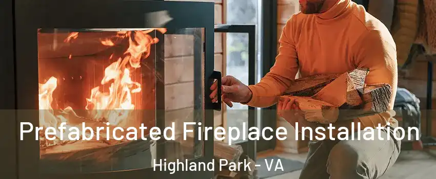 Prefabricated Fireplace Installation Highland Park - VA