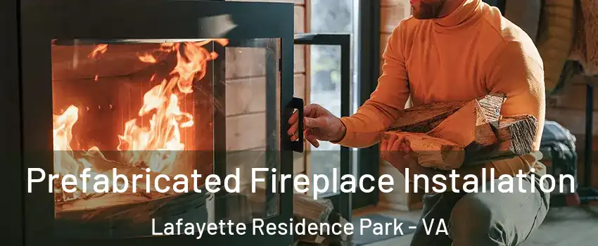 Prefabricated Fireplace Installation Lafayette Residence Park - VA