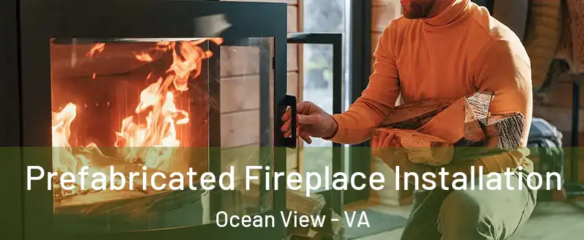 Prefabricated Fireplace Installation Ocean View - VA