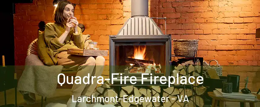 Quadra-Fire Fireplace Larchmont-Edgewater - VA