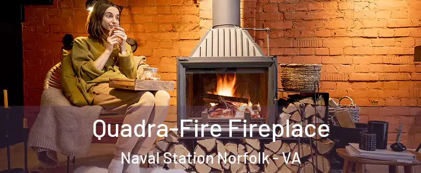 Quadra-Fire Fireplace Naval Station Norfolk - VA