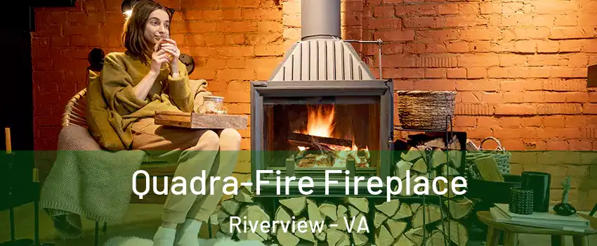 Quadra-Fire Fireplace Riverview - VA