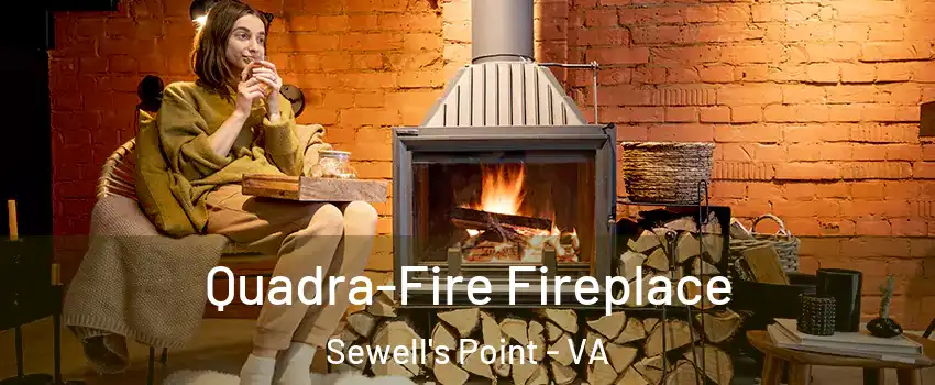 Quadra-Fire Fireplace Sewell's Point - VA
