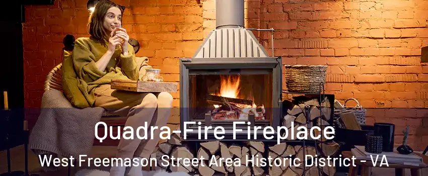 Quadra-Fire Fireplace West Freemason Street Area Historic District - VA
