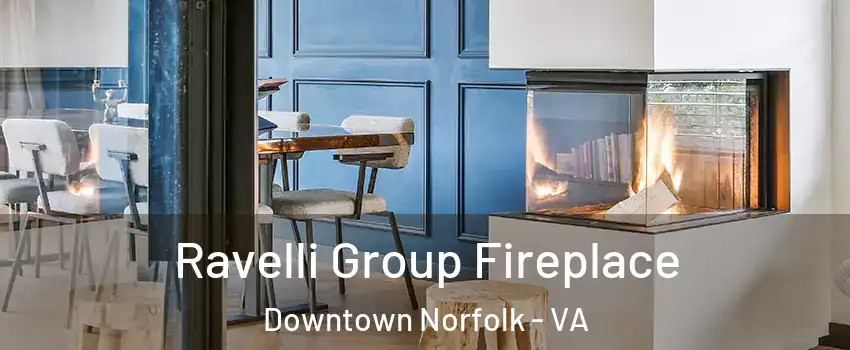 Ravelli Group Fireplace Downtown Norfolk - VA