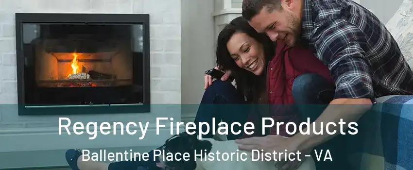 Regency Fireplace Products Ballentine Place Historic District - VA