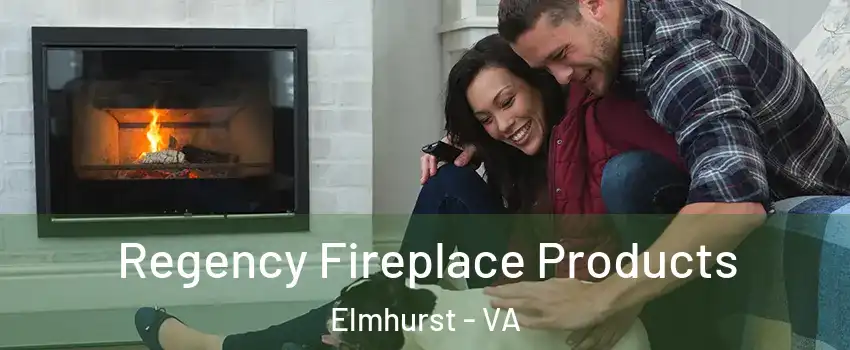 Regency Fireplace Products Elmhurst - VA