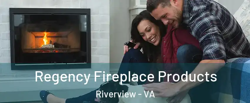 Regency Fireplace Products Riverview - VA