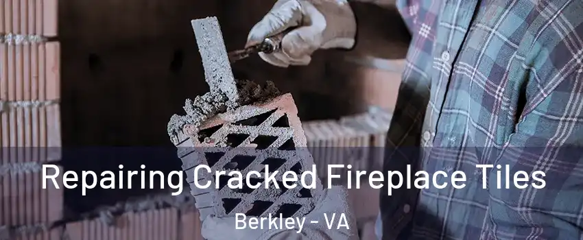 Repairing Cracked Fireplace Tiles Berkley - VA