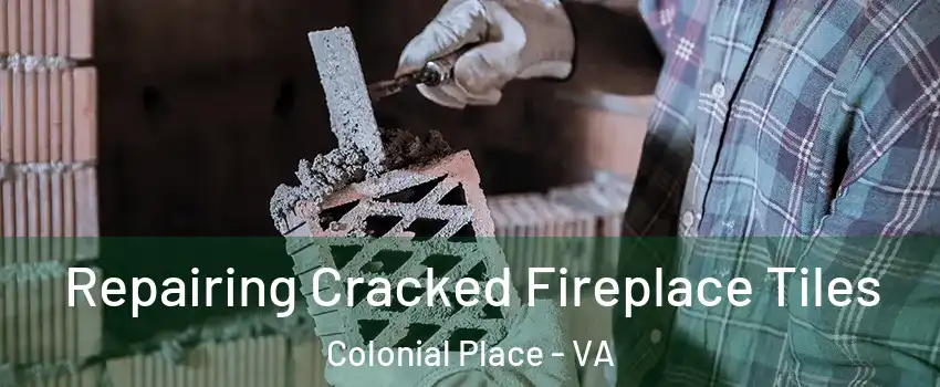 Repairing Cracked Fireplace Tiles Colonial Place - VA