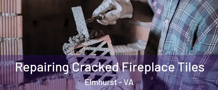 Repairing Cracked Fireplace Tiles Elmhurst - VA