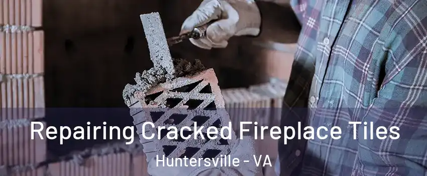Repairing Cracked Fireplace Tiles Huntersville - VA