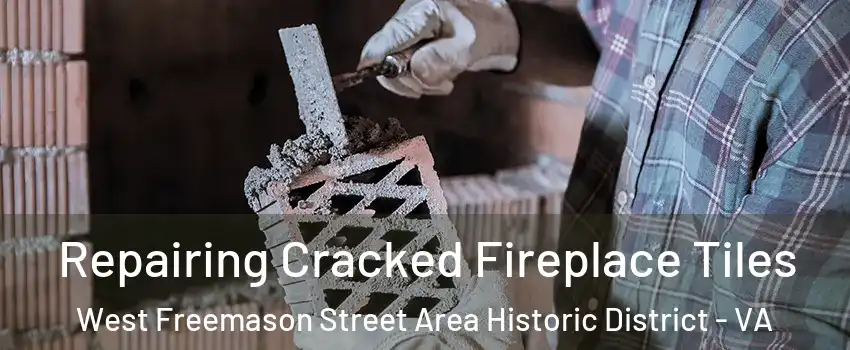 Repairing Cracked Fireplace Tiles West Freemason Street Area Historic District - VA
