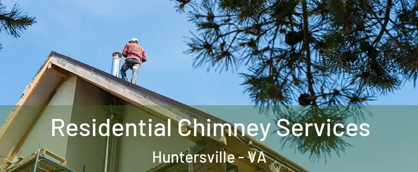 Residential Chimney Services Huntersville - VA
