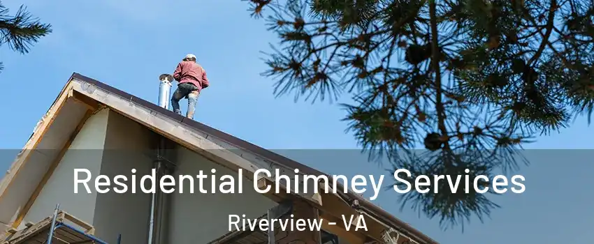 Residential Chimney Services Riverview - VA