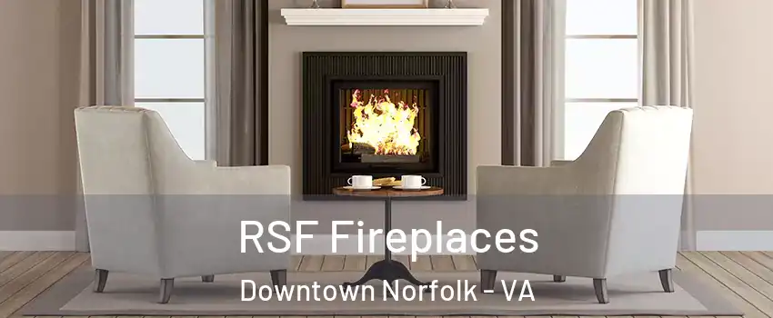 RSF Fireplaces Downtown Norfolk - VA