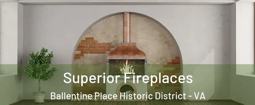 Superior Fireplaces Ballentine Place Historic District - VA