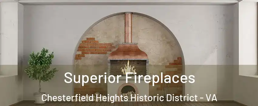 Superior Fireplaces Chesterfield Heights Historic District - VA