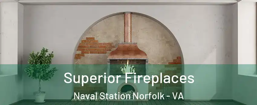 Superior Fireplaces Naval Station Norfolk - VA