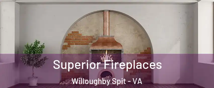 Superior Fireplaces Willoughby Spit - VA
