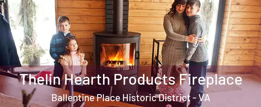 Thelin Hearth Products Fireplace Ballentine Place Historic District - VA